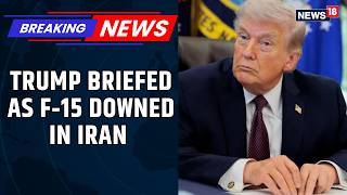 Donald Trump Briefed on F‑15 Fighter Jet Downed Over Iran as Rescue Search Continues | News18