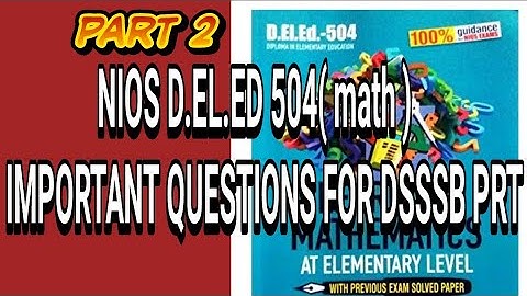 NIOS D.EL.ED 504 ( MATH )MOST IMPORTANT QUESTIONS FOR DSSSB PRT 2018