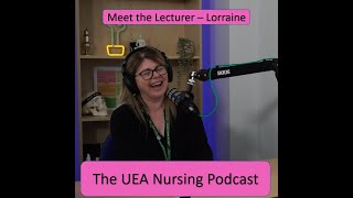 UEA Nursing - Meet the Lecturer - Lorraine
