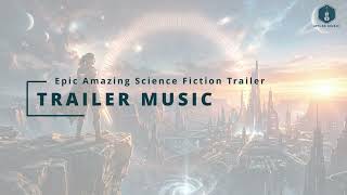 Epic Amazing Science Fiction Trailer - Royalty Free Music
