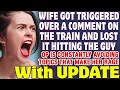 Wife Got Triggered Over A Comment On The Train And Lost It Hitting The Guy - Reddit Stories