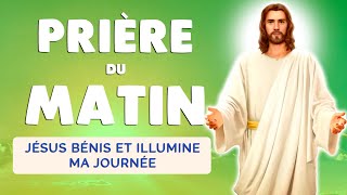 🙏 PRIÈRE du MATIN 🙏 JÉSUS sois la LUMIÈRE de ma JOURNÉE