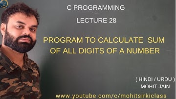 C PROGRAMMING: LECTURE 28 (HINDI) PROGRAM TO CALCULATE SUM OF ALL DIGITS OF A NUMBER BY MOHIT JAIN