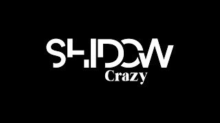 Video thumbnail of "SHIDOW - Crazy"