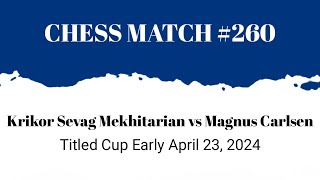 Krikor Sevag Mekhitarian vs Magnus Carlsen • Titled Cup Early April 23, 2024