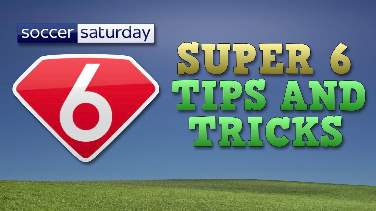Super 6 Tips and Tricks 