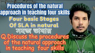 Procedures of the Natural Approach in teaching four skills|Four basic stages of SLA in Natural | ELT
