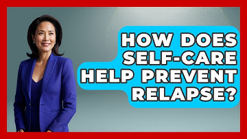 How Does Self-care Help Prevent Relapse? - Cognitive Therapy Hub