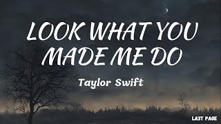 Taylor Swift - Look What You Made Me Do | Lyrics