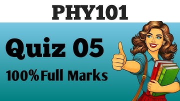 PHY 101 | Quiz 5 | Final term preparation | 100% full Marks | Virtual University | Quiz
