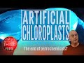 Artificial Chloroplasts. Nature shows us how to ditch petrochemicals!
