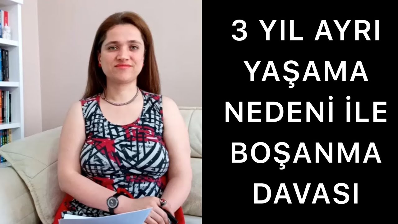 ÜÇ YIL AYRI YAŞAMA NEDENİ İLE BOŞANMA DAVASI | Av. Aysel Aba Kesici |