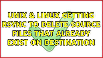 Unix & Linux: Getting rsync to delete source files that already exist on destination