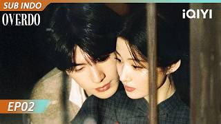 【INDO SUB】OVERDO EP02| Wang Churan❤️‍🔥Zhang Linghe (Listed in order of surname stroke count)| iQIYI