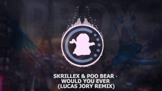 【♫】 Skrillex & Poo Bear   Would You Ever (Lucas Jory Remix)