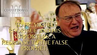 To FR. MICHEL RODRIGUE and his SUPPORTERS, a response to the FALSE PROPHET.