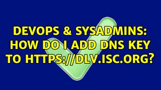 Famous DevOps & SysAdmins: How do I add dns key to https://dlv.isc.org? Wealth