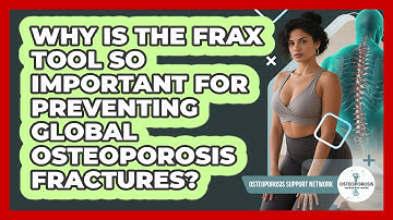 Why Is The FRAX Tool So Important For Preventing Global Osteoporosis Fractures?