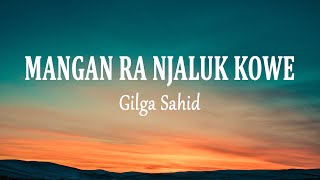 Gilga Sahid - MANGAN RA NJALUK KOWE (Lirik Lagu)