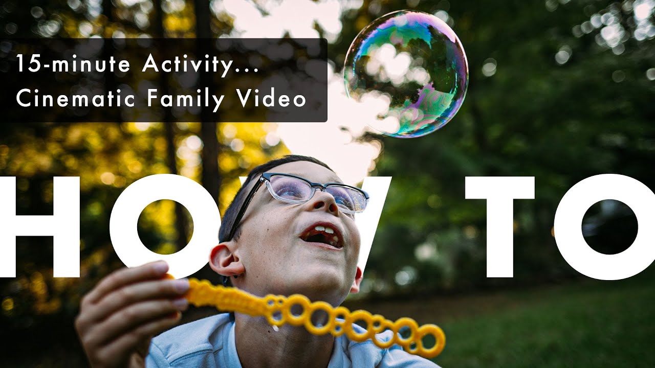 Make a cinematic family video from a 15-minute activity
