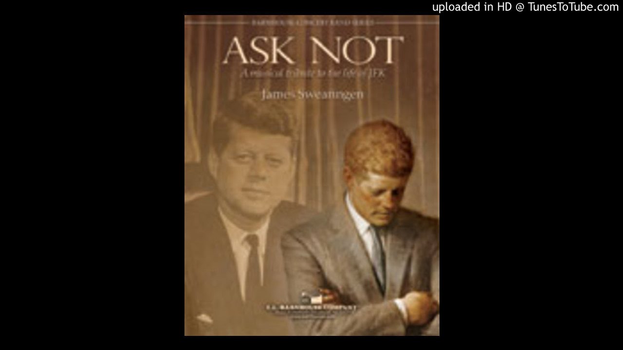 Ask Not (A Musical Tribute To The Life Of JFK) James Swearingen