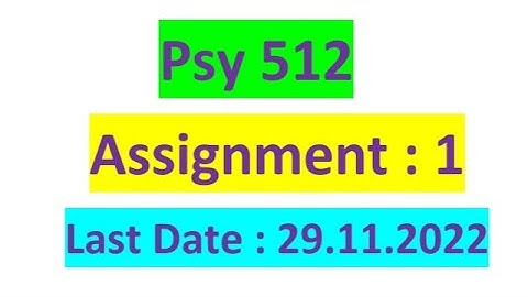 Psy512 Assignment No.1 Solution Spring 2022 / Correct Solution / Psy512 Assignment Solution 2022