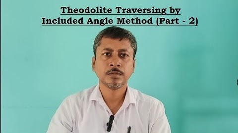 Theodolite Traversing by Included Angle (Part - 2)