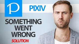 How To Fix Pixiv App Something Went Wrong Error Step By Step