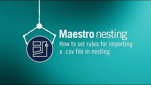 Maestro nesting | How to set rules for importing .csv file in nesting