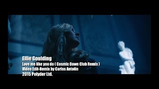 Ellie Goulding-Love me like you do(Cosmic Dawn Club Remix)(Video Edit-Remix by Carlos Antolín)(2015)