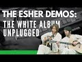 The esher demos the beatles white album unplugged