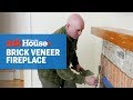 How to Brick Veneer a Fireplace | Ask This Old House