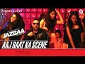 Aaj raat ka scene video song jazbaa movie badshah singer 2015 full video song