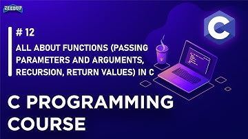 12 All about Functions in C ( Passing parameters ,Arguments,Recursion,Return Values ) in C