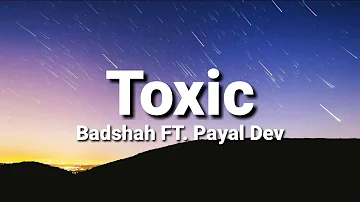 Toxic (lyrics) - Badshah FT.Payal Dev | Ravi Dubey, Sargun Mehta | Aditya Dev.