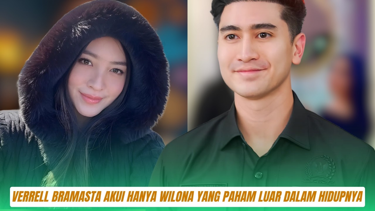 Bukan Cari Pacar Tapi Cari Istri, Verrell Bramasta Akui Hanya Wilona yang Paham Luar Dalam Hidupnya