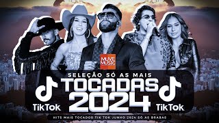 SÓ AS MAIS TOCADAS TIK TOK JUNHO  2024 - SELEÇÃO HITS TIK TOK 2024 - SÓ AS TOP TIK TOK 2024