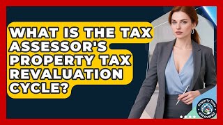 What Is The Tax Assessor's Property Tax Revaluation Cycle? - Property Taxes Uncovered