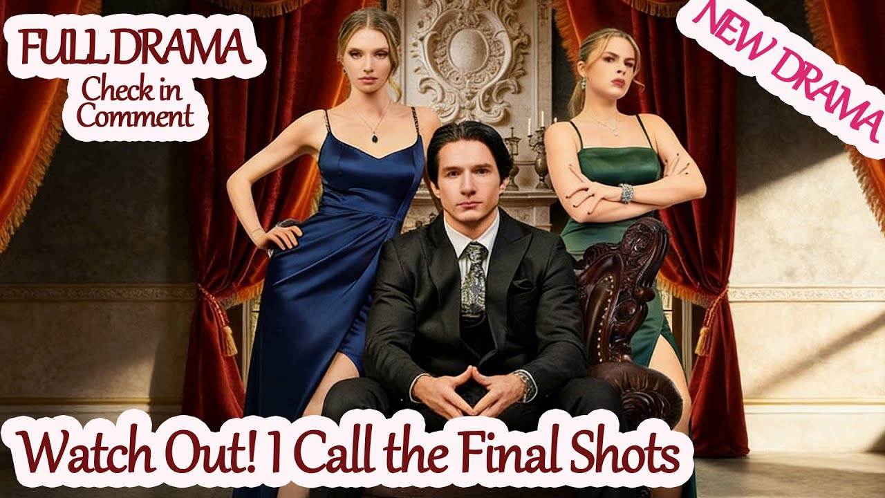 Watch Out! I Call the Final Shots【Full Drama—in Pinned Comment】 