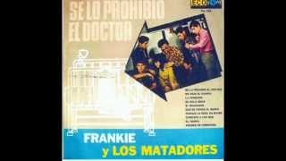 Frankie Y  Los Matadores - Se Lo Prohibio El Doctor