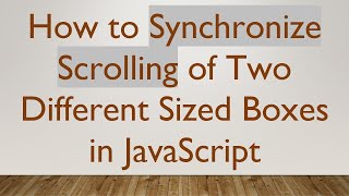 How to Synchronize Scrolling of Two Different Sized Boxes in JavaScript