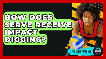 How Does Serve Receive Impact Digging? - The Volleyball Hub