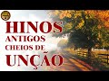 Harpa Cristã 🙏🏼 Hinos Antigos Cheios de Unção || Os Melhores