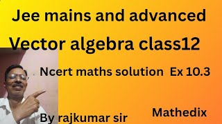 Vector algebra class12 Ncert math solution Ex 10.3