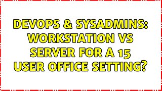 DevOps & SysAdmins: Workstation vs Server for a 15 user office setting?