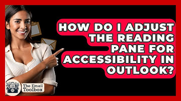 How Do I Adjust The Reading Pane For Accessibility In Outlook? - TheEmailToolbox.com