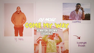 DJ Noiz, Kennyon Brown, Cuuhraig - Come My Way (Lyric Video)