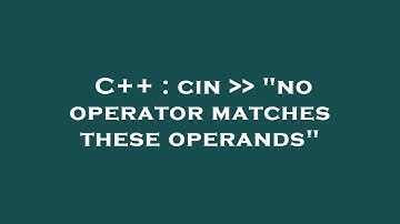 C++ : cin    "no operator matches these operands"
