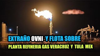 Increíble OVNI Y Flotilla Sobre Refinería planta de Gas Tula Hidalgo Y Poza Rica Veracruz Mexico