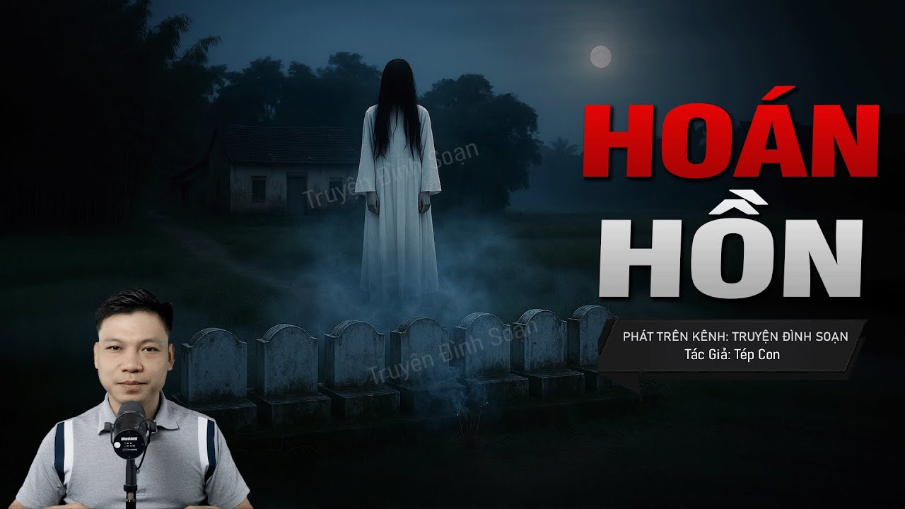 Truyện Ma Đình Soạn Mới: HOÁN HỒN – Bảy Ngôi Mộ Sơn Trắng Mở Nắp Đón Hồn Cô Dâu Thứ 8